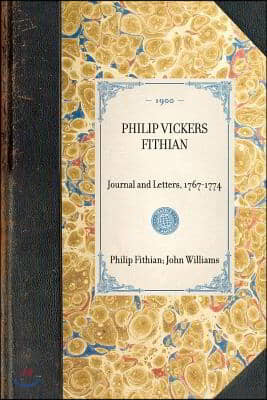 Philip Vickers Fithian: Journal and Letters, 1767-1774