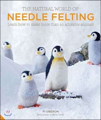 The Natural World of Needle Felting: Learn How to Make More Than 20 Adorable Animals