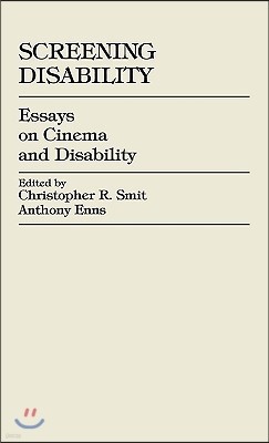 Screening Disability: Essays on Cinema and Disability