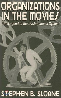 Organizations in the Movies: The Legend of the Dysfunctional System