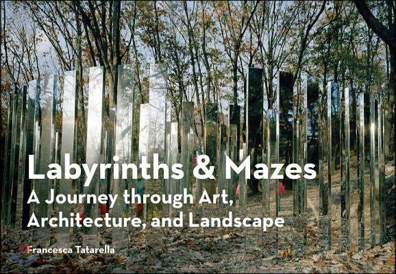 Labyrinths & Mazes: A Journey Through Art, Architecture, and Landscape