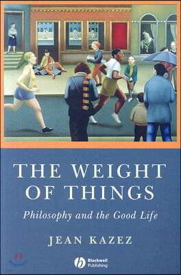 The Weight of Things: Philosophy and the Good Life