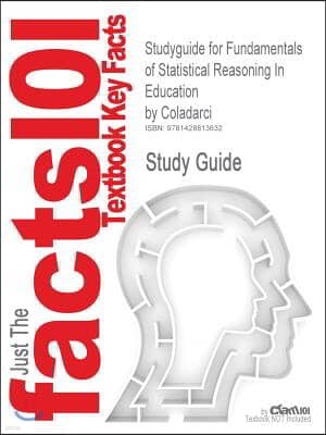 Studyguide for Fundamentals of Statistical Reasoning in Education by Coladarci, ISBN 9780471069720