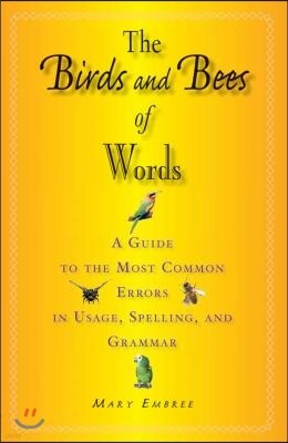 The Birds and Bees of Words: A Guide to the Most Common Errors in Usage, Spelling, and Grammar