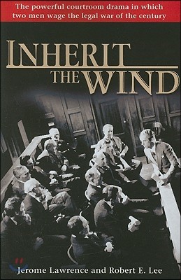 Inherit the Wind: The Powerful Courtroom Drama in Which Two Men Wage the Legal War of the Century