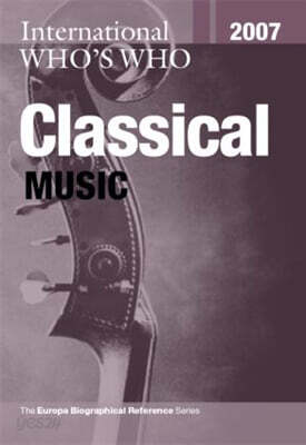 International Who's Who in Classical Music 2007