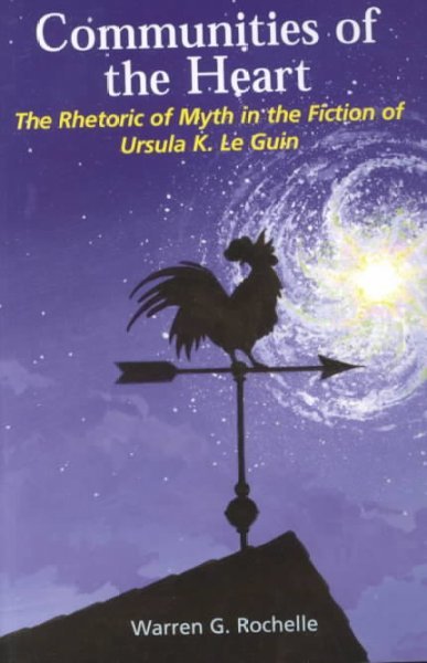 Communities of the Heart : The Rhetoric of Myth in the Fiction of Ursula K. Le Guin (Paperback)