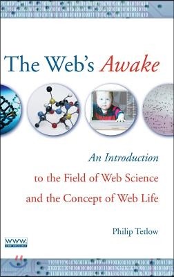 The Web's Awake: An Introduction to the Field of Web Science and the Concept of Web Life