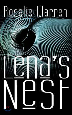 Lena's Nest: Sci-fi meets psychological suspense as robot scientist Lena Curtis emerges from a coma into a frighteningly altered world