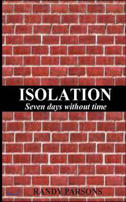 Isolation: Seven Days Without Time