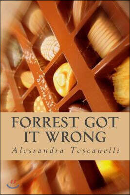 Forrest Got It WRONG: Life is not a Box of Chocolates!!!