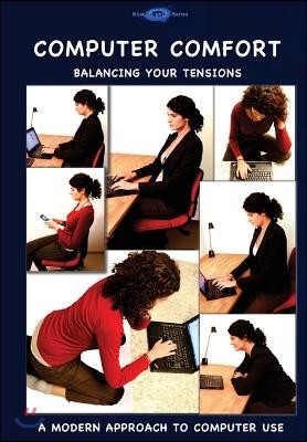 Computer Comfort: Balancing Your Tensions - A Modern Approach to Computer Use