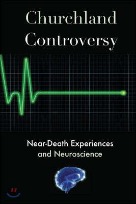 Churchland Controversy: Near-Death Experiences and Neuroscience