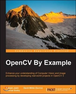 OpenCV By Example: Enhance your understanding of Computer Vision and image processing by developing real-world projects in OpenCV 3