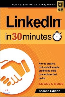 LinkedIn In 30 Minutes (2nd Edition): How to create a rock-solid LinkedIn profile and build connections that matter