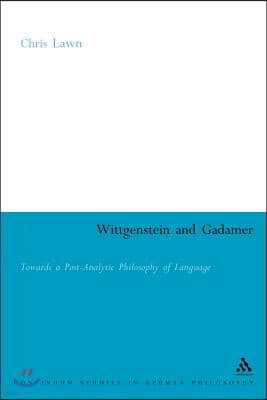 Wittgenstein and Gadamer: Towards a Post-Analytic Philosophy of Language