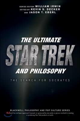 The Ultimate Star Trek and Philosophy: The Search for Socrates