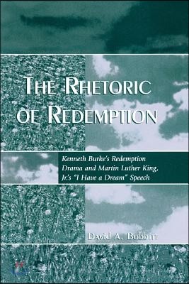 The Rhetoric of Redemption: Kenneth Burke's Redemption Drama and Martin Luther King, Jr.'s 'i Have a Dream' Speech