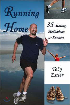 Running Home: 35 Moving Meditations for Runners