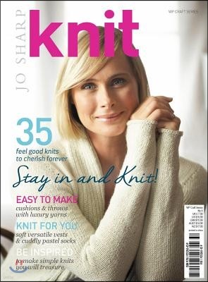 Knit: Stay in and Knit: 35 Feel Good Knits to Cherish Forever