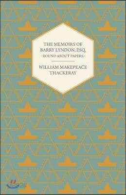 The Memoirs of Barry Lyndon, Esq.- Round About Papers