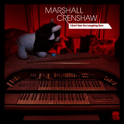 Marshall Crenshaw — I Don't See You Laughing Now 앨범 커버