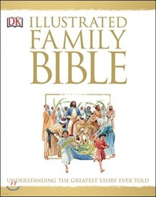 Illustrated Family Bible: Understanding the Greatest Story Ever Told