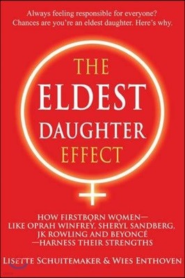 The Eldest Daughter Effect: How First Born Women - Like Oprah Winfrey, Sheryl Sandberg, Jk Rowling and Beyonce - Harness Their Strengths