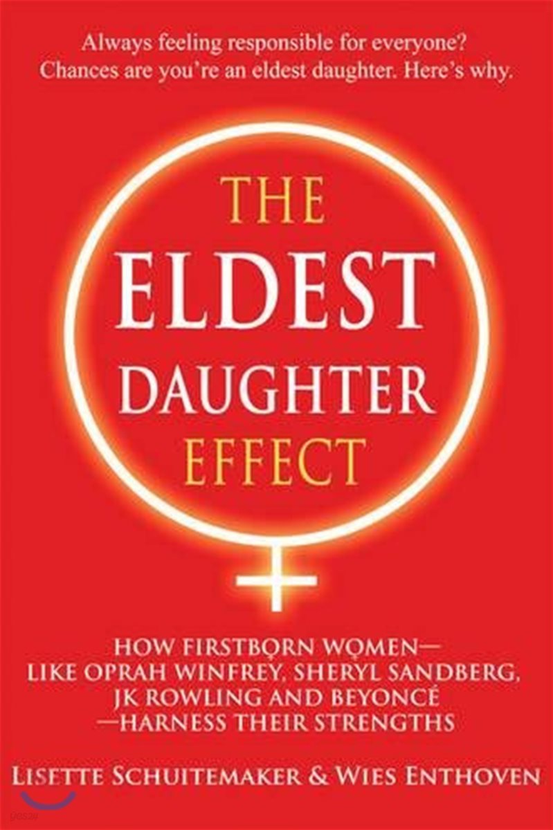 The Eldest Daughter Effect: How First Born Women - Like Oprah Winfrey, Sheryl Sandberg, Jk Rowling and Beyonce - Harness Their Strengths