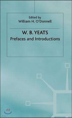 Prefaces and Introductions: Uncollected Prefaces and Introductions by Yeats to Works by Other Authors and to Anthologies Edited by Yeats