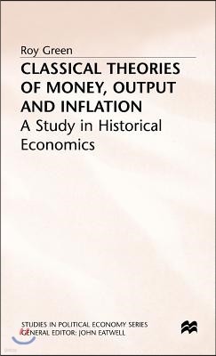 Classical Theories of Money, Output and Inflation: A Study in Historical Economics