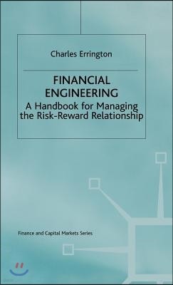 Financial Engineering: A Handbook for Managing the Risk-Reward Relationship