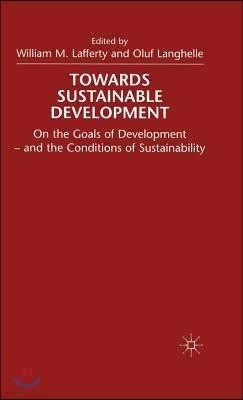 Towards Sustainable Development: On the Goals of Development - And the Conditions of Sustainability