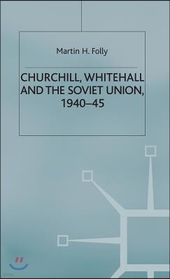 Churchill, Whitehall and the Soviet Union, 1940-45