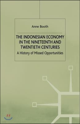 The Indonesian Economy in the Nineteenth and Twentieth Centuries: A History of Missed Opportunities