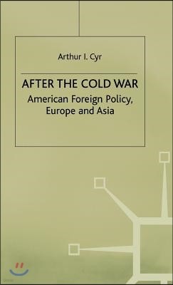 After the Cold War: American Foreign Policy, Europe and Asia