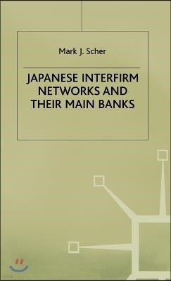 Japanese Interfirm Networks and Their Main Banks