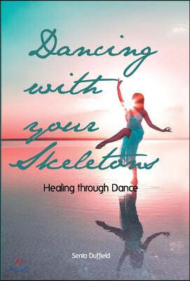 Dancing with your Skeletons: Healing through Dance