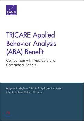 TRICARE Applied Behavior Analysis (ABA) Benefit: Comparison with Medicaid and Commercial Benefits