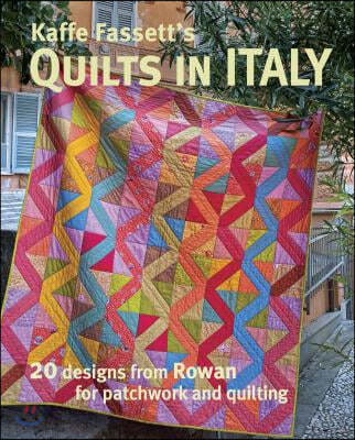 Kaffe Fassett's Quilts in Italy: 20 Designs from Rowan for Patchwork and Quilting