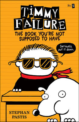 [ũġ Ư]Timmy Failure #5 : The Book You're Not Supposed to Have