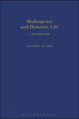 Shakespeare and Domestic Life: A Dictionary