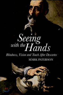 Seeing with the Hands: Blindness, Vision and Touch After Descartes