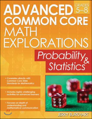 Advanced Common Core Math Explorations: Probability and Statistics (Grades 5-8)