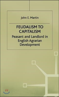 Feudalism to Capitalism: Peasant and Landlord in English Agrarian Development