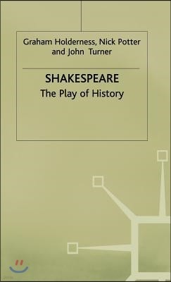 Shakespeare: The Play of History