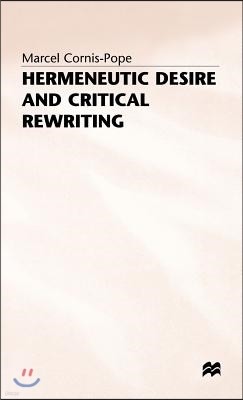 Hermeneutic Desire+critical Rewriting