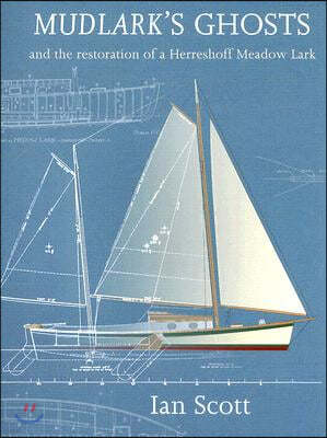 Mudlark's Ghosts: And the Restoration of a Herreshoff Meadow Lark