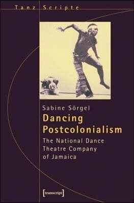 Dancing Postcolonialism - The National Dance Theatre Company of Jamaica
