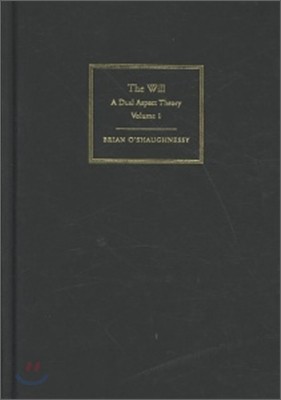 The Will: Volume 1, Dual Aspect Theory